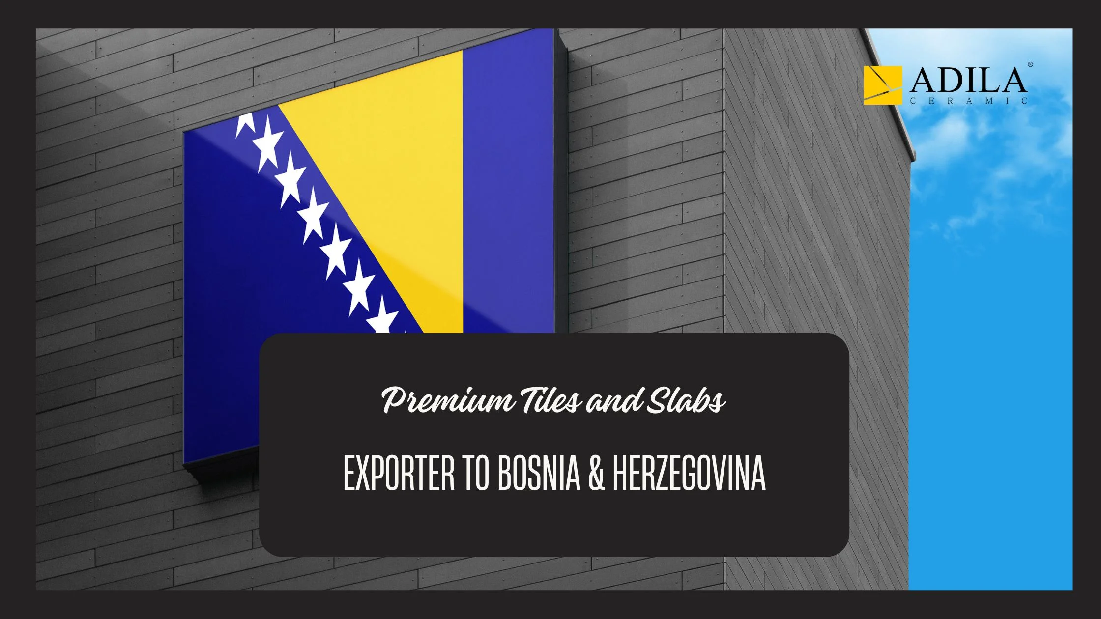 Premium Tiles And Slabs Exporter To Bosnia & Herzegovina